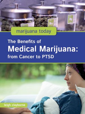 cover image of The Benefits of Medical Marijuana: from Cancer to PTSD